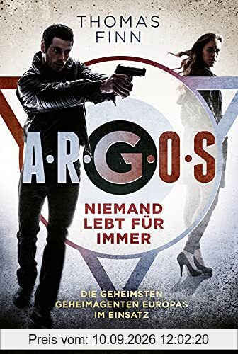 A.R.G.O.S. - Niemand lebt für immer: Die geheimsten Geheimagenten Europas im Einsatz