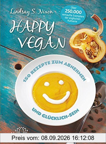 Happy Vegan - 150 Rezepte zum Abnehmen und Glücklich-Sein