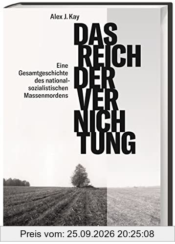 Das Reich der Vernichtung. Eine Gesamtgeschichte des nationalsozialistischen Massenmords. Die strategische Bedeutung der NS-Verbrechen für …
