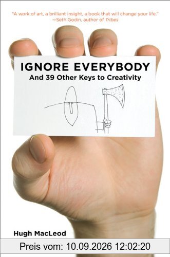 Ignore Everybody: and 39 Other Keys to Creativity