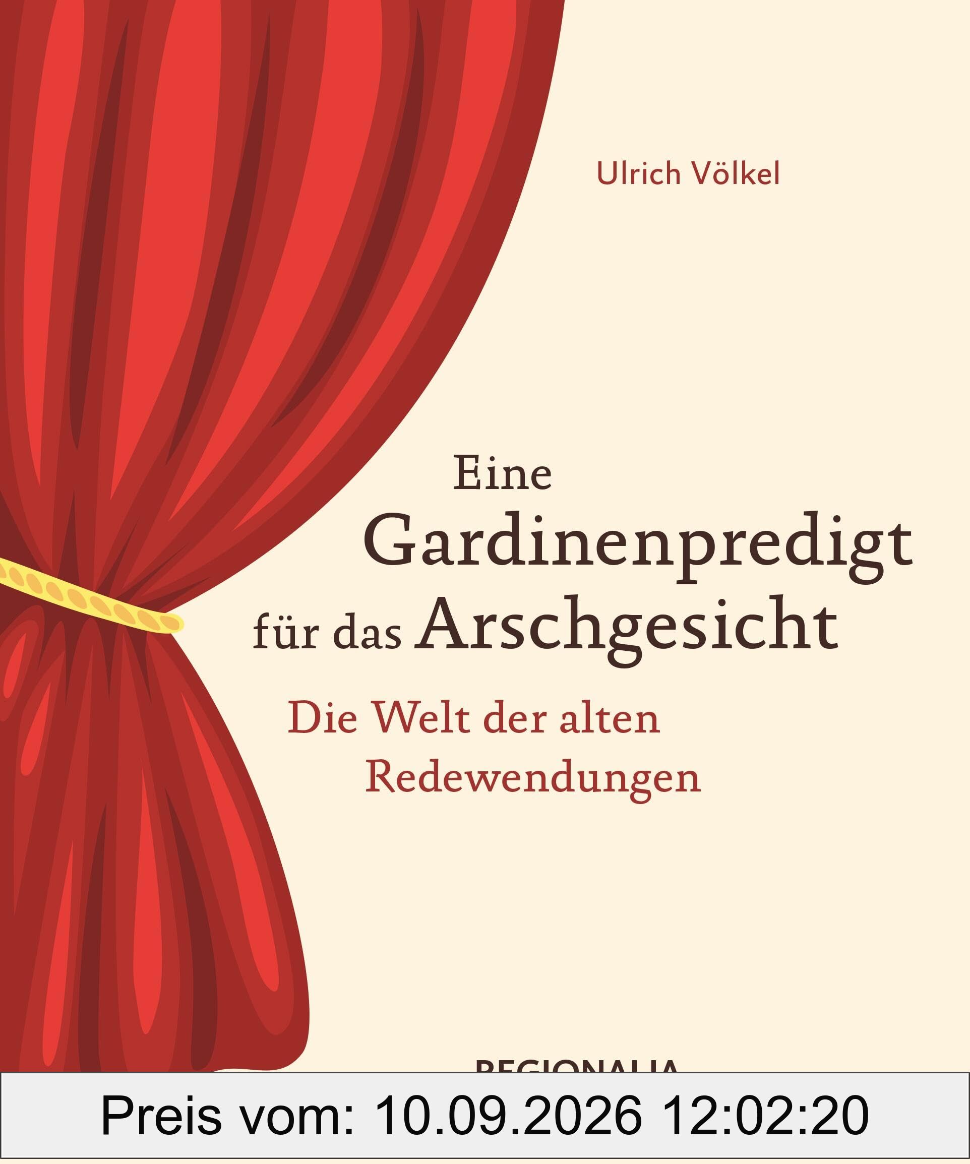 Eine Gardinenpredigt für das Arschgesicht: Deutsche Redewendungen von einst und heute
