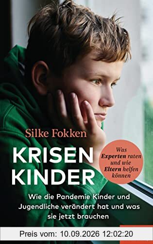 Krisenkinder: Wie die Pandemie Kinder und Jugendliche verändert hat und was sie jetzt brauchen - Was Experten raten und wie Eltern helfen können - Ein SPIEGEL-Buch