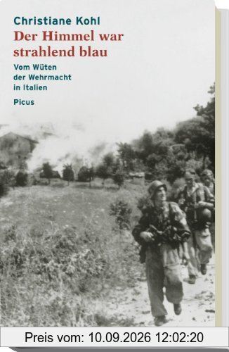 Der Himmel war strahlend blau: Vom Wüten der Wehrmacht in Italien