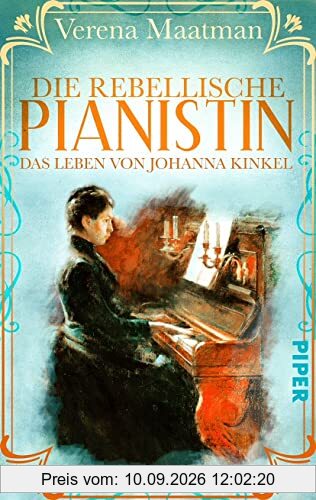 Die rebellische Pianistin. Das Leben von Johanna Kinkel: Historischer Roman | Romanbiografie um eine Musikerin im 19. Jahrhundert