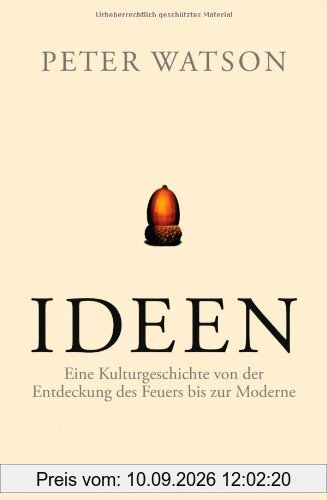 Ideen: Eine Kulturgeschichte von der Entdeckung des Feuers bis zur Moderne
