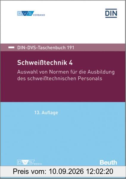 Schweißtechnik 4: Auswahl von Normen für die Ausbildung des schweißtechnischen Personals: DIN-DVS Taschenbuch 191 (DIN DVS Taschenbücher)