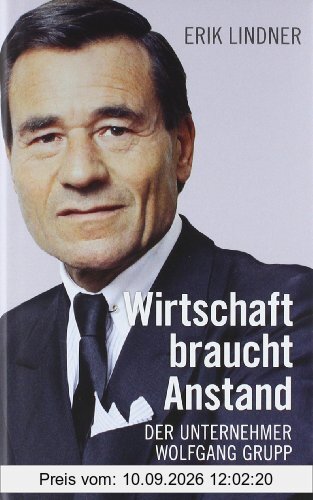 Wirtschaft braucht Anstand. Der Unternehmer Wolfgang Grupp