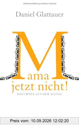 Mama, jetzt nicht! - Kolumnen aus dem Alltag