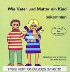 Wie Vater und Mutter ein Kind bekommen
