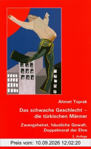 Das schwache Geschlecht - die türkischen Männer: Zwangsheirat, häusliche Gewalt, Doppelmoral der Ehre