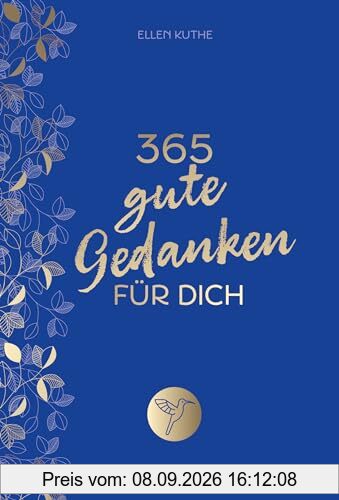 365 gute Gedanken für dich: Impulse für einen Alltag voller Glück, Lebensfreude und positivem Mindset. Für mehr Achtsamkeit, Selbstliebe, innere Ruhe, Dankbarkeit. Tolles Geschenk