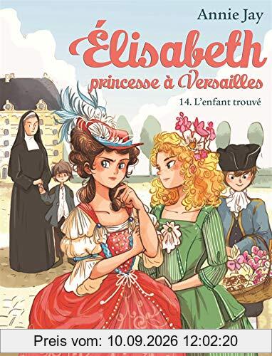 Elisabeth, princesse à Versailles. Vol. 14. L'enfant trouvé