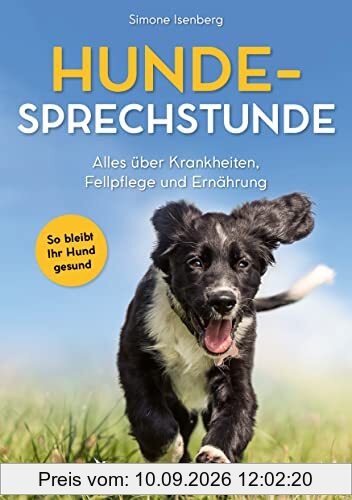 Hunde-Sprechstunde: Alles über Krankheiten, Fellpflege und Ernährung. So bleibt Ihr Hund gesund. Erkrankungen erkennen und vorbeugen, ein informativer Ratgeber für alle Hunderassen