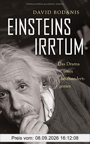 Einsteins Irrtum: Das Drama eines Jahrhundertgenies