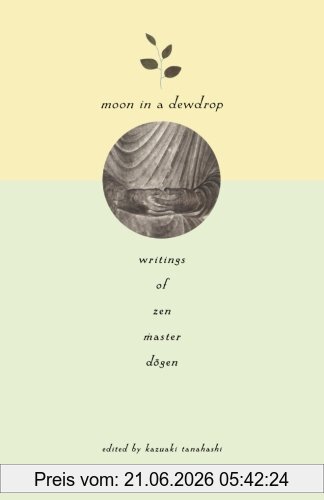 Eihei Dogen Moon In A Dewdrop, Writings Of Zen Master Dogen