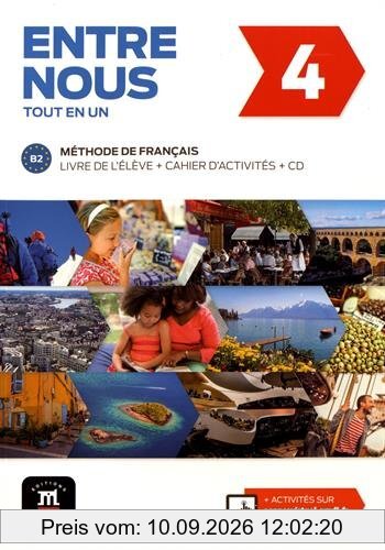 Entre nous tout en un 4 : méthode de français, B2 : livre de l'élève + cahier d'activités + CD