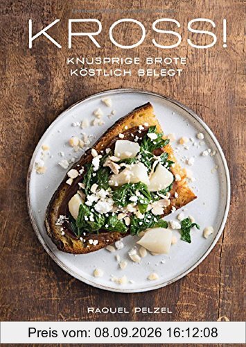 KROSS! Knusprige Brote, köstlich belegt: Toasts in Höchstform