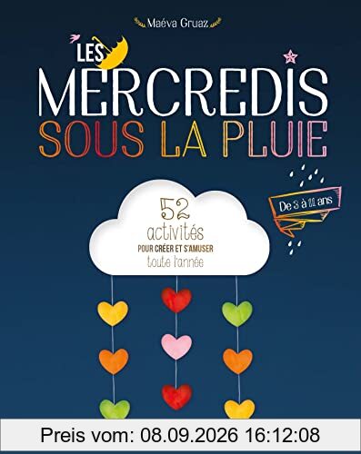 Les mercredis sous la pluie : 52 activités pour créer et s'amuser toute l'année : de 3 à 11 ans