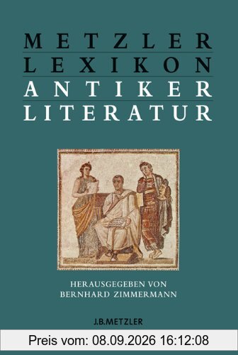 Metzler Lexikon antiker Literatur: Autoren - Gattungen - Begriffe
