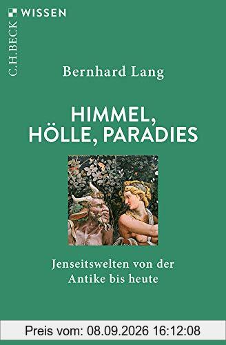 Himmel, Hölle, Paradies: Jenseitswelten von der Antike bis heute
