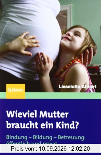 Wieviel Mutter braucht ein Kind?: Bindung - Bildung - Betreuung: öffentlich + privat: Bindung-Bildung-Betreuung: öffentlich und privat