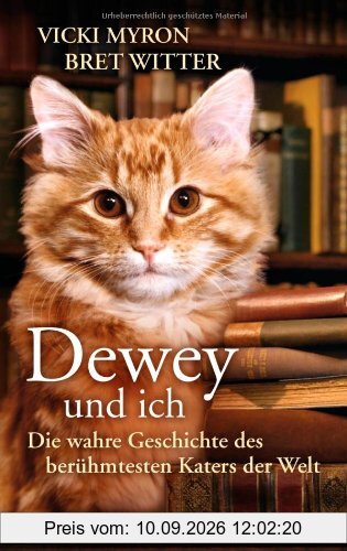 Dewey und ich -: Die wahre Geschichte des berühmtesten Katers der Welt