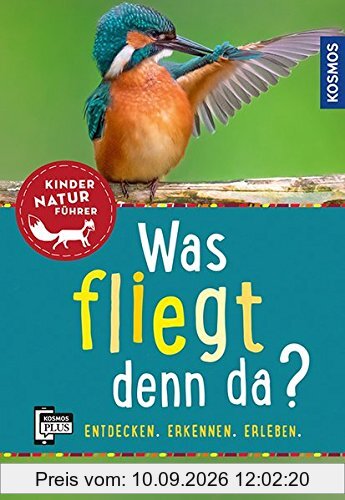 Was fliegt denn da? Kindernaturführer: entdecken, erkennen, erleben