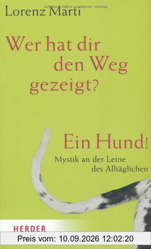 Wer hat dir den Weg gezeigt? Ein Hund! Mystik an der Leine des Alltäglichen