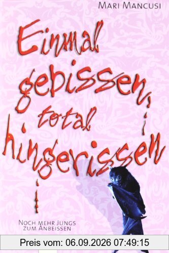 Einmal gebissen, total hingerissen: Ein Vampirroman