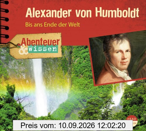 Abenteuer & Wissen: Alexander von Humboldt. Bis ans Ende der Welt