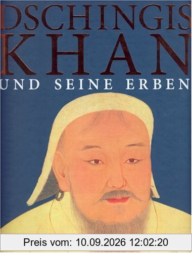 Dschingis Khan und seine Erben. Das Weltreich der Mongolen. Katalogbuch zur Ausstellung