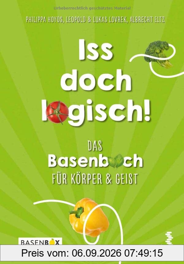 Iss doch logisch! Das Basenbuch für Körper und Geist: Rezepte & Übungen für 7 Tage