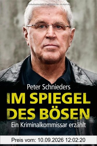 Im Spiegel des Bösen: Ein Kriminalkommissar erzählt