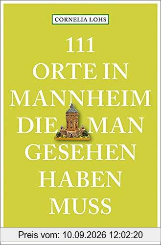 111 Orte in Mannheim, die man gesehen haben muss: Reiseführer