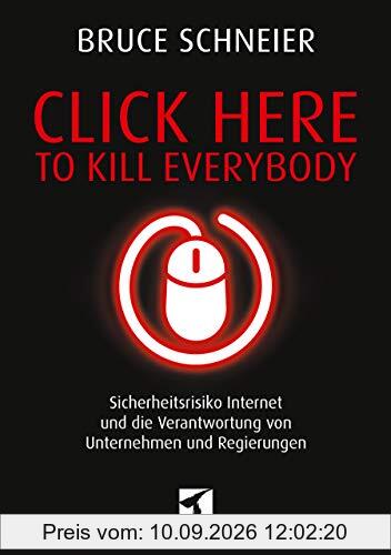 Click Here to Kill Everybody: Sicherheitsrisiko Internet und die Verantwortung von Unternehmen und Regierungen (mitp Professional)
