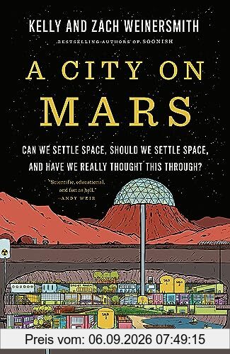 A City on Mars: Can We Settle Space, Should We Settle Space, and Have We Really Thought This Through?