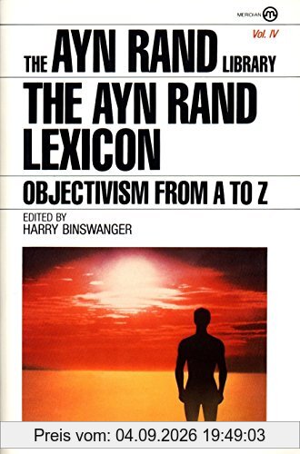 The Ayn Rand Lexicon: Objectivism from A to Z (Ayn Rand Library, Band 4)