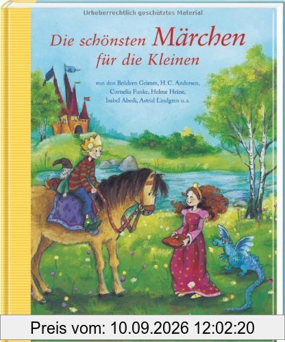 Die schönsten Märchen für die Kleinen: Von den Brüdern Grimm, H.C. Andersen, Helme Heine, Isabel Abedi, Cornelia Funke, Astrid Lindgren u.a