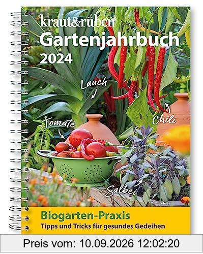 kraut & rüben Gartenjahrbuch 2024: Biogarten-Praxis: Tipps und Tricks für gesundes Gedeihen