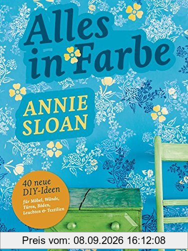 Alles in Farbe: 40 neue DIY-Ideen für Möbel, Wände, Türen, Böden, Leuchten & Textilien