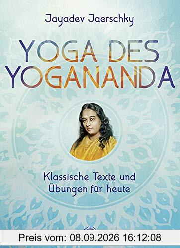 Yoga des Yogananda: Klassische Texte und Übungen für heute
