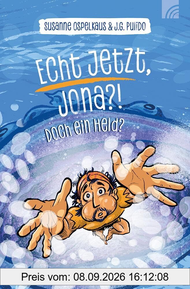 Echt jetzt, Jona?!: Und doch ein Held? - Eine moderne romanhafte Nacherzählung der biblischen Geschichte von Jona, über Ängste, Enttäuschung, Einsicht und Gerechtigkeit, ab 10 Jahren.