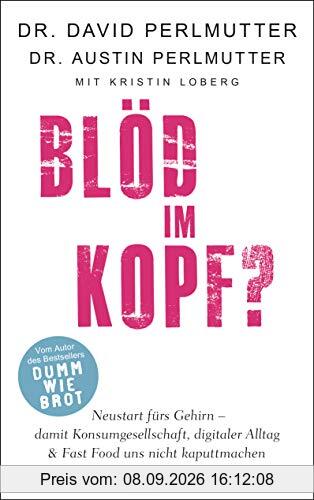 Blöd im Kopf?: Neustart fürs Gehirn - damit Konsumgesellschaft, digitaler Alltag & Fast Food uns nicht kaputtmachen - Mit 10-Tages-Brain-Detox-Programm und 50 vitalisierenden Rezepten