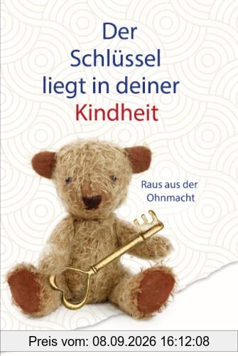 Der Schlüssel liegt in Deiner Kindheit: Raus aus der Ohnmacht