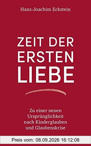 Zeit der ersten Liebe: Zu einer neuen Ursprünglichkeit nach Kinderglauben und Glaubenskrise