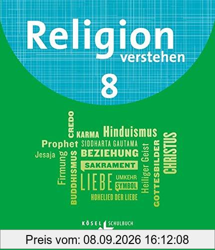Religion verstehen - Unterrichtswerk für die katholische Religionslehre an Realschulen in Bayern - 8. Jahrgangsstufe: Schülerbuch