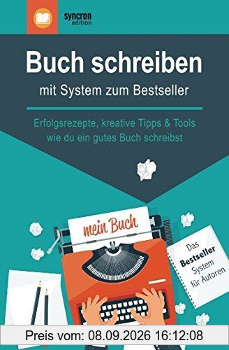 Buch schreiben – mit System zum Bestseller: Erfolgsrezepte, kreative Tipps & Tools, wie du ein gutes Buch schreibst