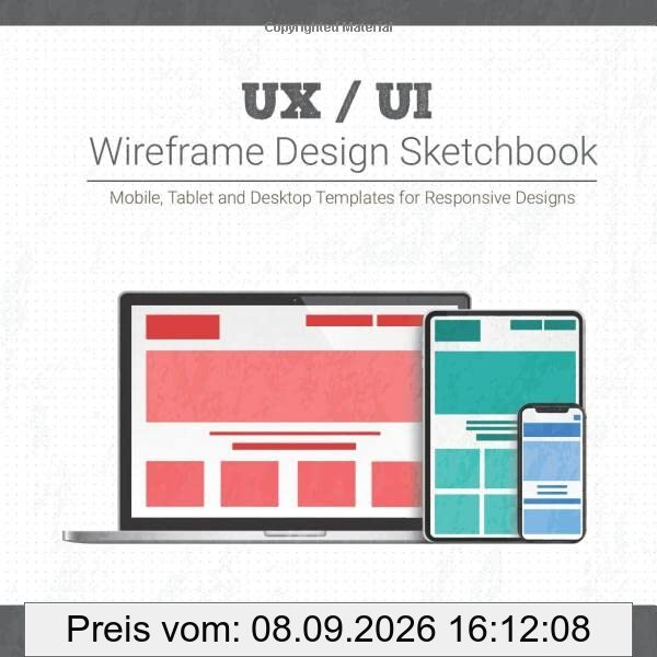 UX / UI Wireframe Design Sketchbook: Mobile, Tablet and Desktop templates for responsive designs with project planning