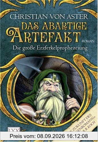 Die große Erzferkelprophezeiung: Das abartige Artefakt: Roman