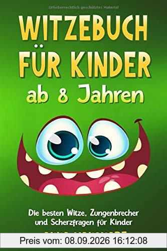 Witzebuch für Kinder ab 8 Jahren: Die besten Witze, Zungenbrecher und Scherzfragen für Kinder – Über 400 Kinderwitze, 100 Scherzfragen und 50 ... Erstleser. (Überarbeitete Version, Band 2)